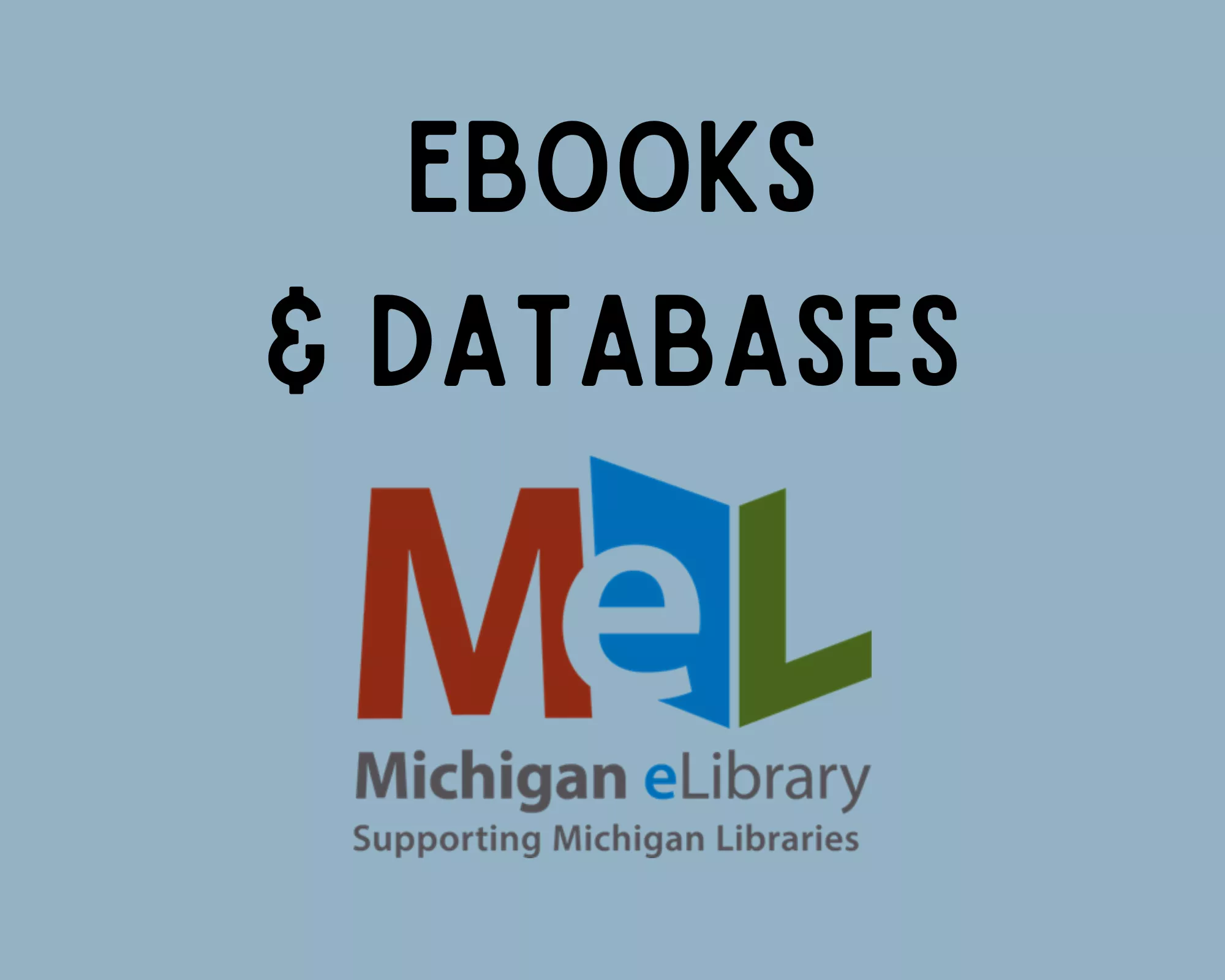 Ebooks and Databases MeL Michigan Electronic Library Supporting Michigan Libraries